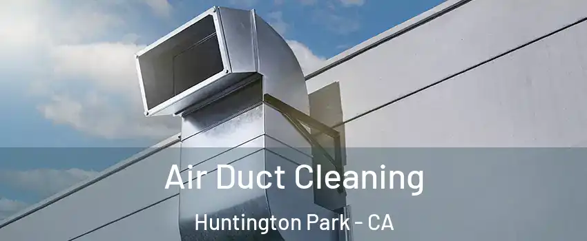  Air Duct Cleaning Huntington Park - CA