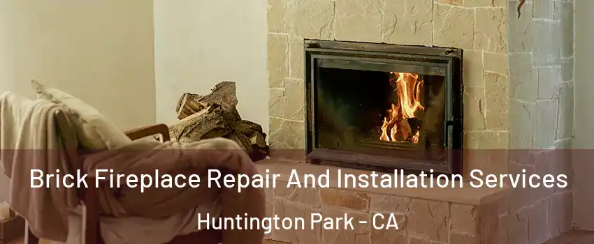  Brick Fireplace Repair And Installation Services Huntington Park - CA