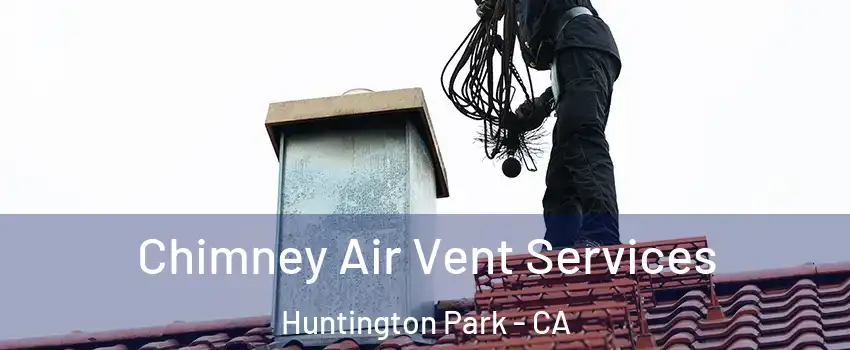  Chimney Air Vent Services Huntington Park - CA