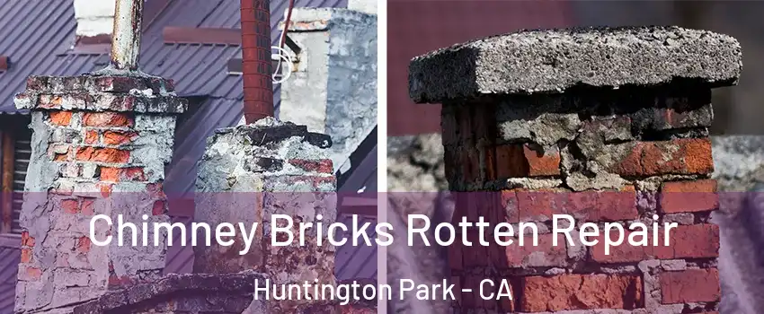  Chimney Bricks Rotten Repair Huntington Park - CA