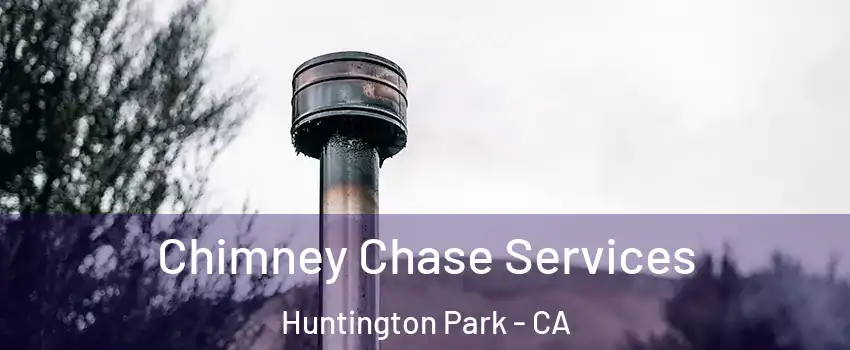  Chimney Chase Services Huntington Park - CA