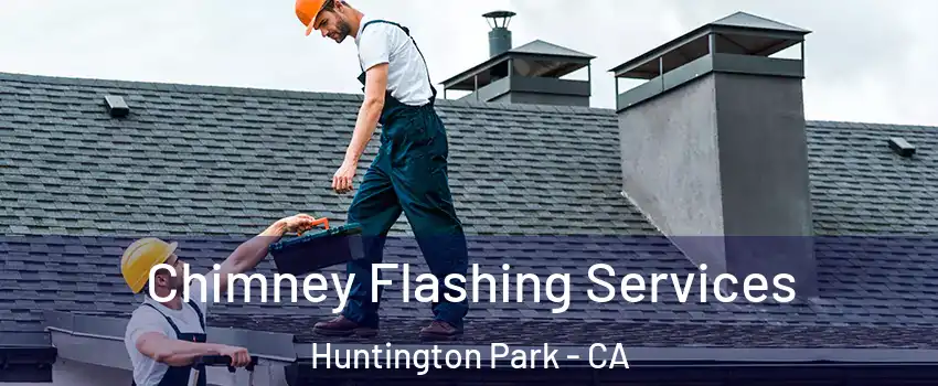 Chimney Flashing Services Huntington Park - CA