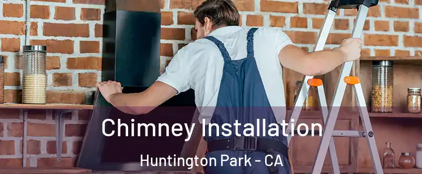  Chimney Installation Huntington Park - CA