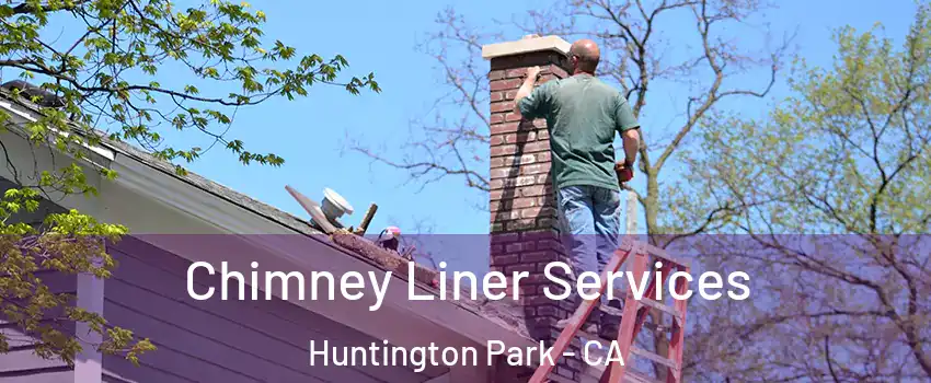  Chimney Liner Services Huntington Park - CA