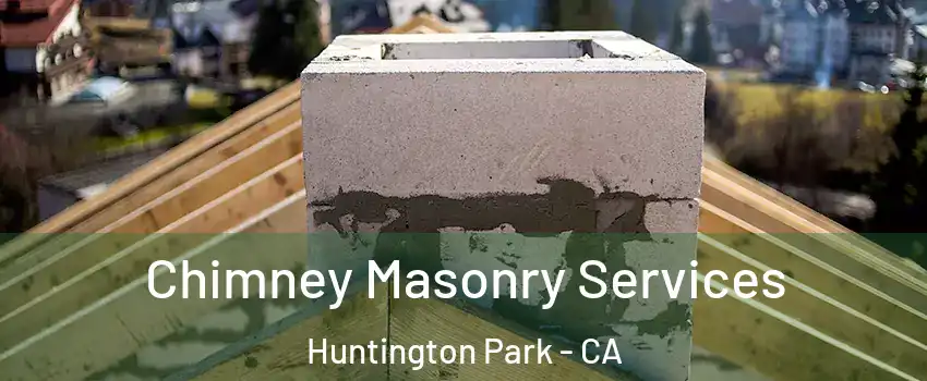  Chimney Masonry Services Huntington Park - CA