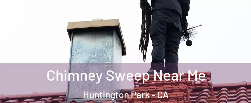  Chimney Sweep Near Me Huntington Park - CA