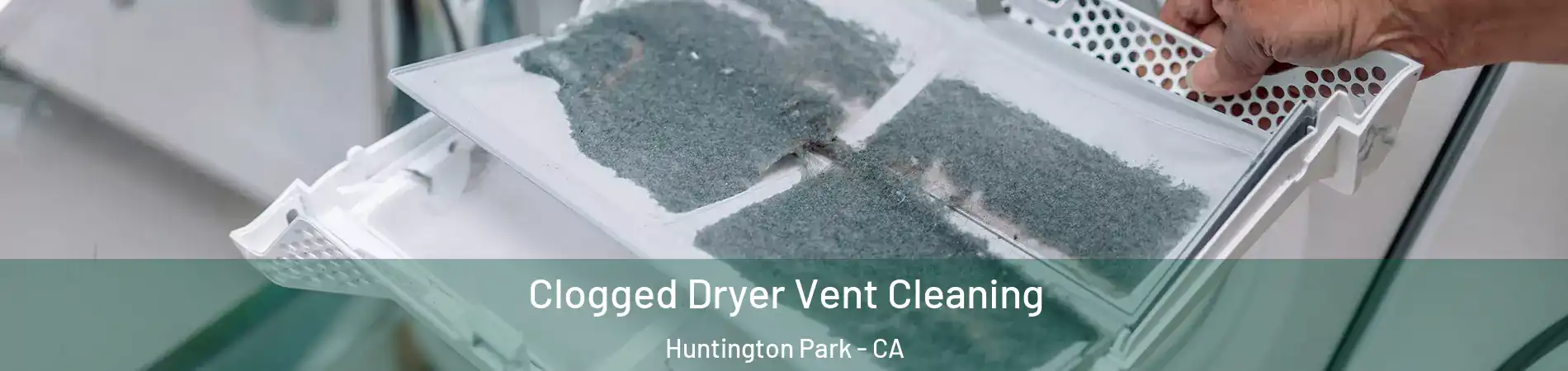 Clogged Dryer Vent Cleaning Huntington Park - CA