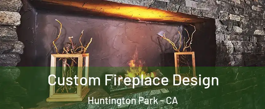  Custom Fireplace Design Huntington Park - CA