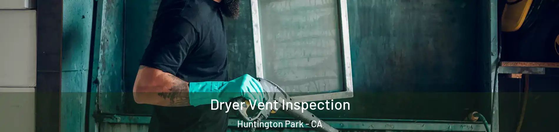  Dryer Vent Inspection Huntington Park - CA