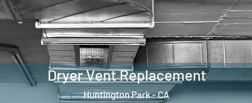  Dryer Vent Replacement Huntington Park - CA