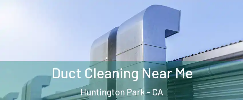  Duct Cleaning Near Me Huntington Park - CA