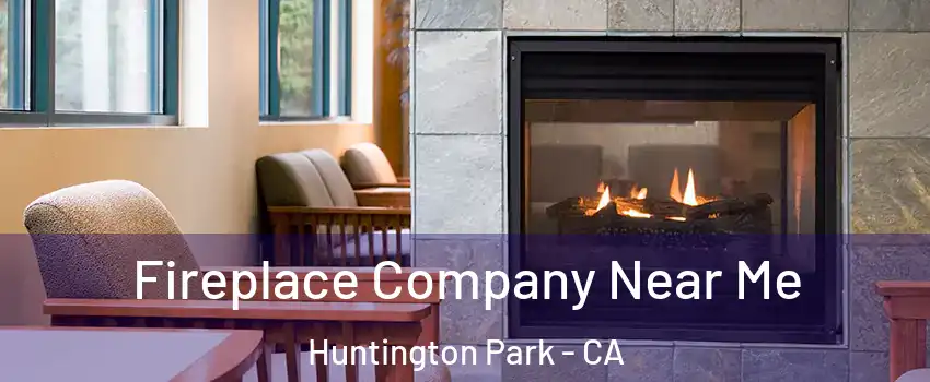 Fireplace Company Near Me Huntington Park - CA