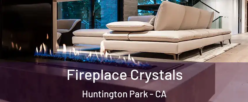  Fireplace Crystals Huntington Park - CA