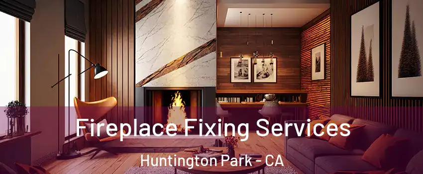  Fireplace Fixing Services Huntington Park - CA