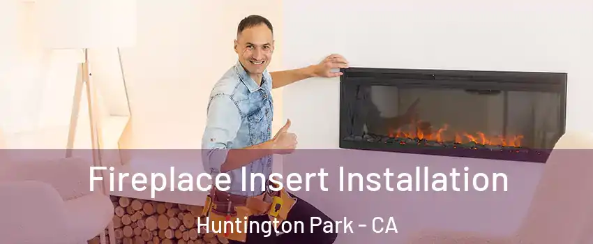  Fireplace Insert Installation Huntington Park - CA