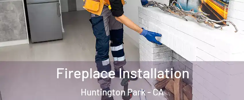  Fireplace Installation Huntington Park - CA