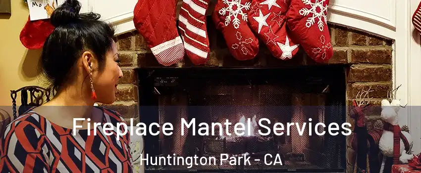  Fireplace Mantel Services Huntington Park - CA