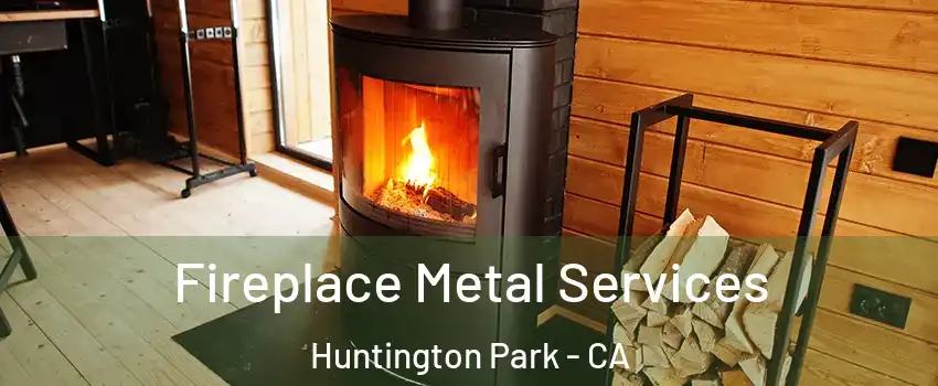 Fireplace Metal Services Huntington Park - CA