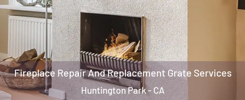  Fireplace Repair And Replacement Grate Services Huntington Park - CA