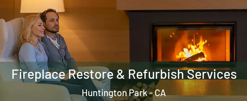  Fireplace Restore & Refurbish Services Huntington Park - CA