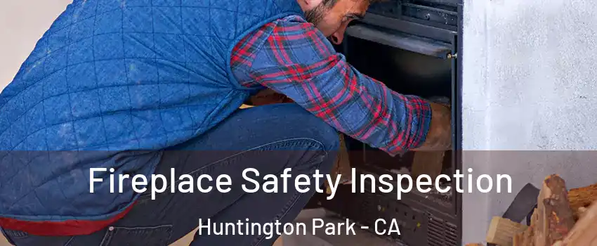  Fireplace Safety Inspection Huntington Park - CA