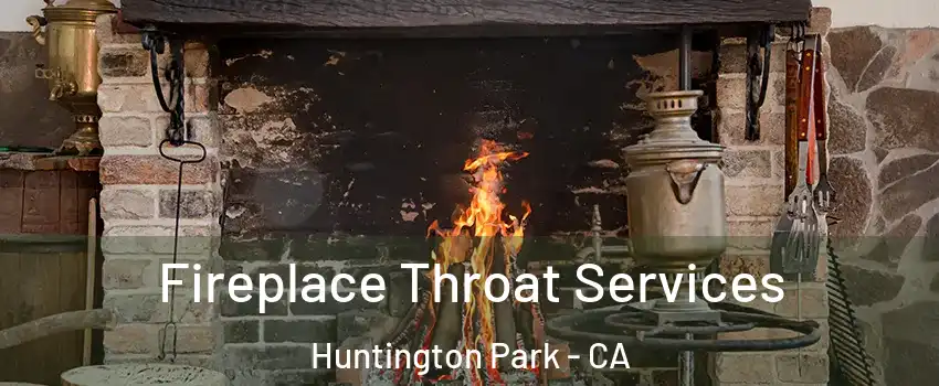  Fireplace Throat Services Huntington Park - CA