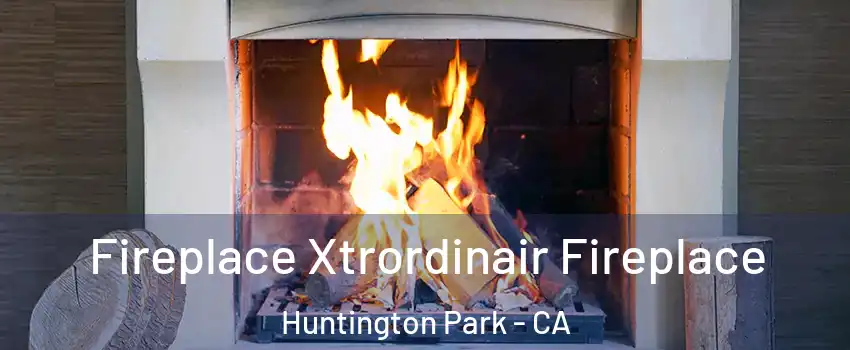 Fireplace Xtrordinair Fireplace Huntington Park - CA