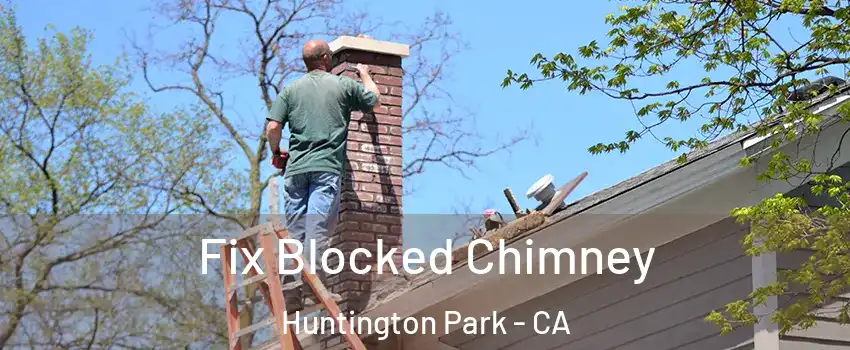  Fix Blocked Chimney Huntington Park - CA