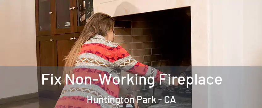 Fix Non-Working Fireplace Huntington Park - CA