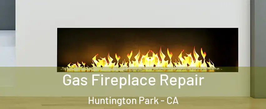  Gas Fireplace Repair Huntington Park - CA