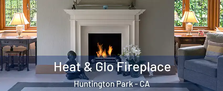  Heat & Glo Fireplace Huntington Park - CA