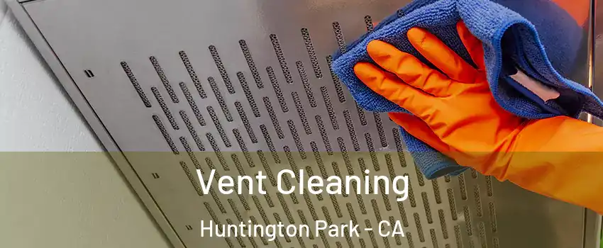  Vent Cleaning Huntington Park - CA