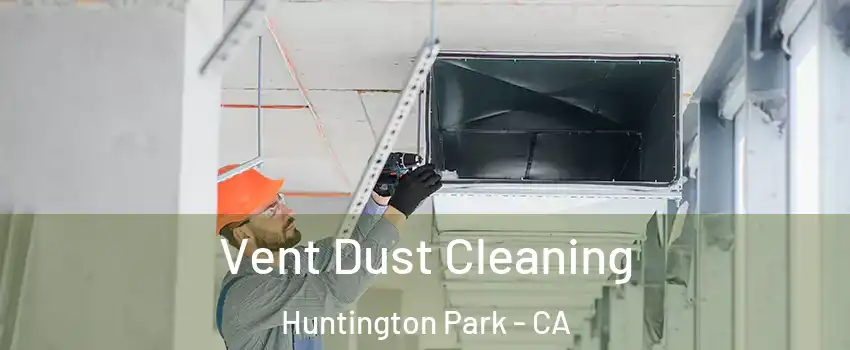  Vent Dust Cleaning Huntington Park - CA