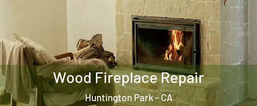  Wood Fireplace Repair Huntington Park - CA