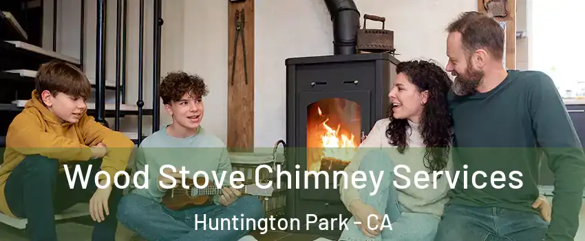  Wood Stove Chimney Services Huntington Park - CA