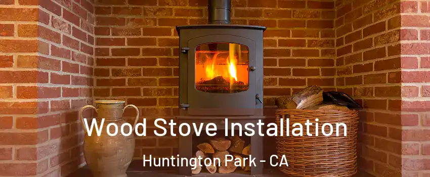  Wood Stove Installation Huntington Park - CA