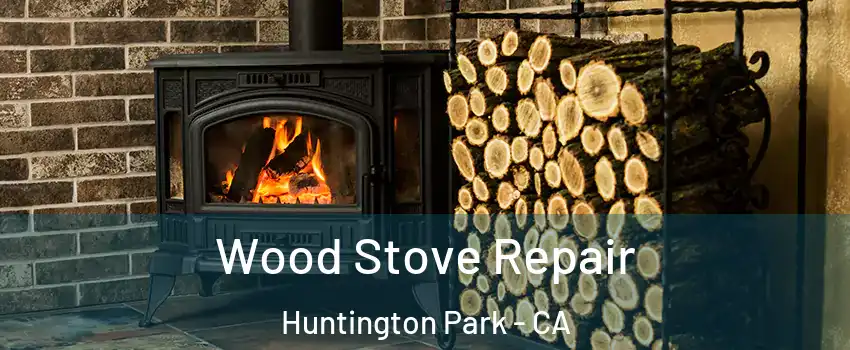  Wood Stove Repair Huntington Park - CA